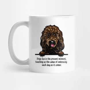 Dogs live in the present moment, teaching us the value of embracing  each day as it comes Mug